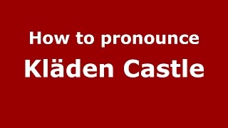 How to pronounce Kläden Castle