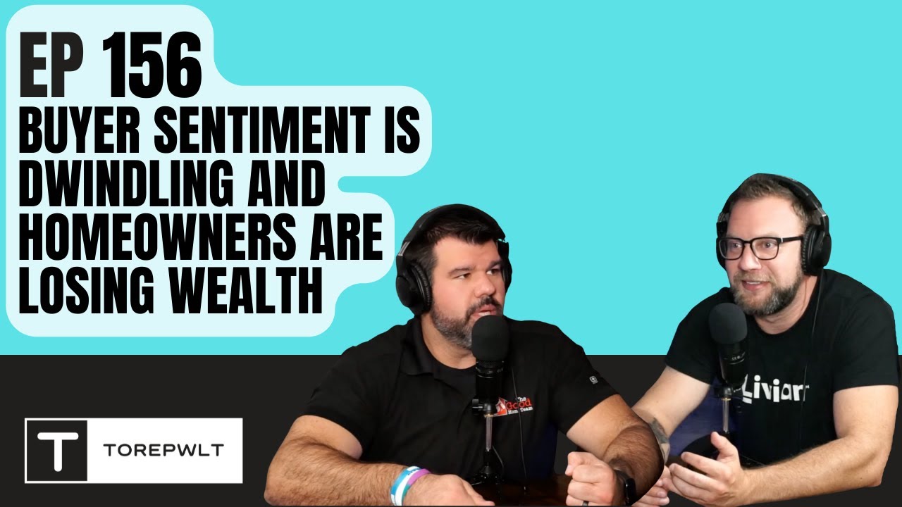 Ep 157 - Buyer Sentiment Is Dwindling and Homeowners Are Losing Wealth