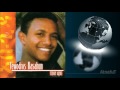 Tewodros Kassahun ( Teddy Afro ) - ሄዋን እንደዋዛ - Hewan Endewaza