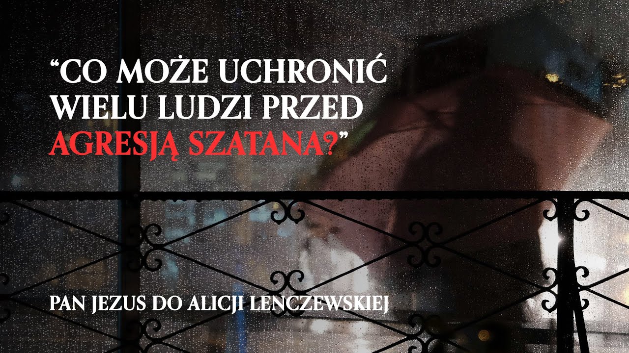 "Co może uchronić wielu ludzi przed agresją szatana?" | Pan Jezus do Alicji Lenczewskiej
