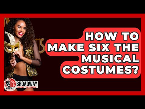 How To Make Six The Musical Costumes? - Broadway Behind The Curtain