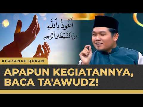 Pentingnya Membaca Ta'awudz Sebelum Berkegiatan Apapun | Khazanah Qur'an