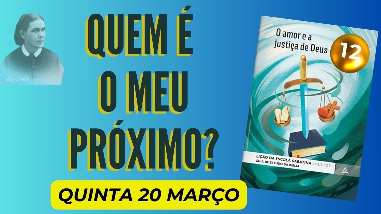 Lição 12 Escola Sabatina | Quinta, 20 de março | Quem é o meu próximo?
