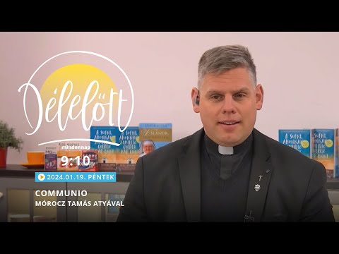 Communio Délelőtt – Mórocz Tamás atyával - 2024.01.19.