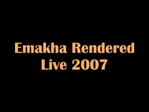 Emakha Rendered - Live 2007