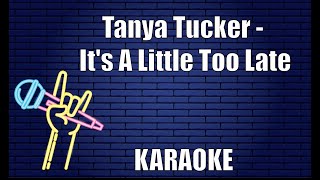 Tanya Tucker - It&#39;s A Little Too Late (Karaoke)