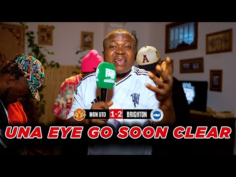MANCHESTER UTD 1-2 BRIGHTON ( Jenny, Kurotams, Henry & Aaron - NIGERIAN FANS REACTION)- FA CUP 25/26