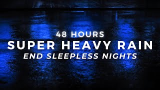 Super Heavy Rain - FASTEST Sleep & Insomnia Help | 48 Hours