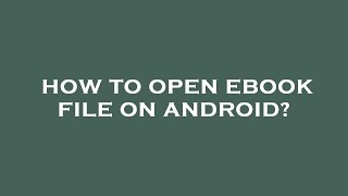 How to open ebook file on android?