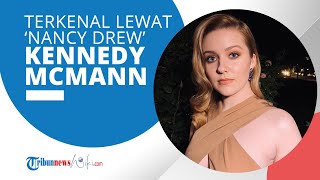 Profil Kennedy McMann - Terkenal Berkat Perannya dalam Serial Televisi Nancy Drew di The CW