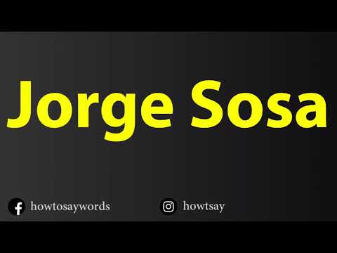 How To Pronounce Jorge Sosa