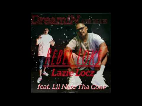 Rebel Loks N Lazie Locz-Feat Lil Nate Tha Goer