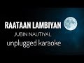 Raataan Lambiyan | Jubin Nautiyal | Raataan Lambiyan Karaoke