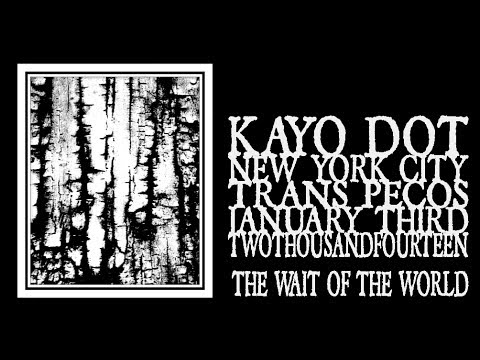 Kayo Dot - The Wait of The World (Trans Pecos 2014)