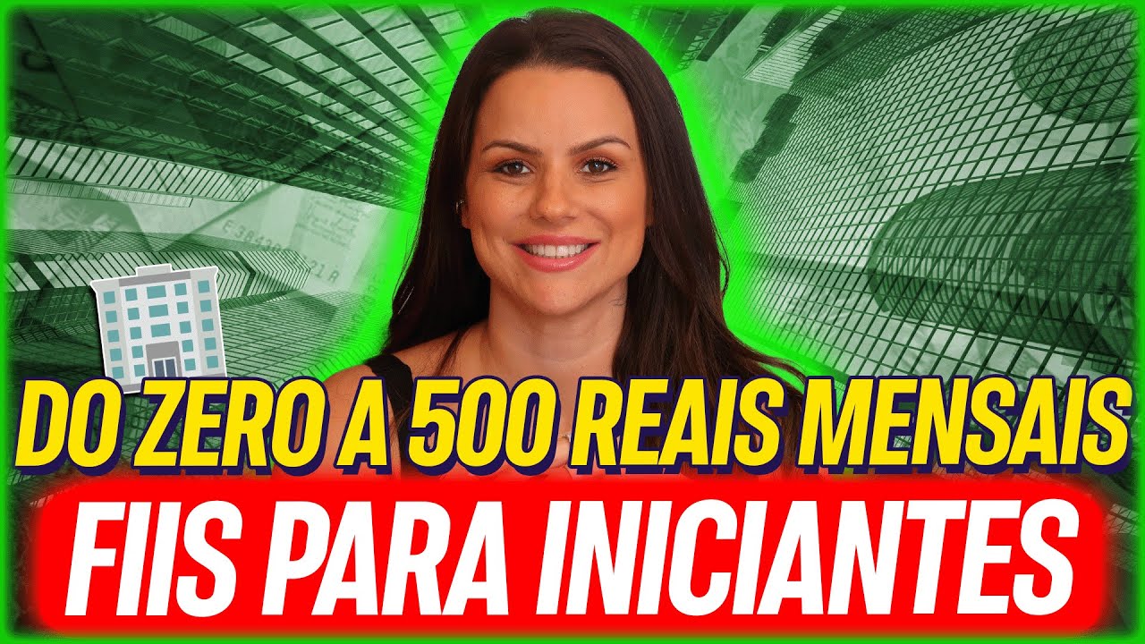 DO ZERO A R$500 MENSAIS. FUNDOS IMOBILIÁRIOS PARA INICIANTES