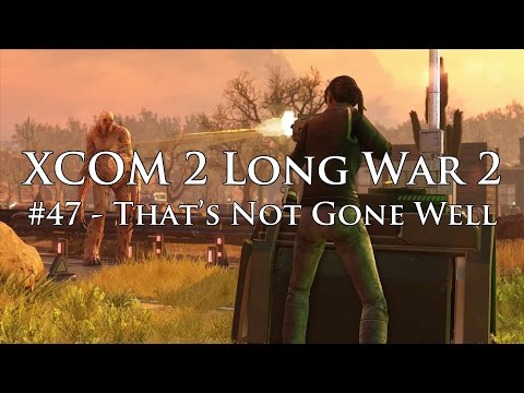 XCOM 2 Long War 2 on Legend Ironman - S3E47 - That's Not Gone Well