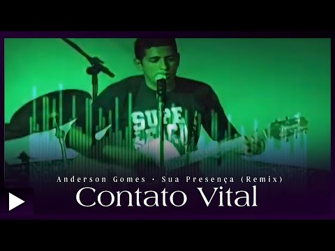 Anderson Gomes | Contato Vital - Sua Presença (Clipe Remix)