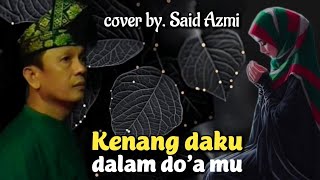 Download lagu Kenang daku dalam doa mu // SM. Salim - cover by. Said Azmi ( music video) mp3