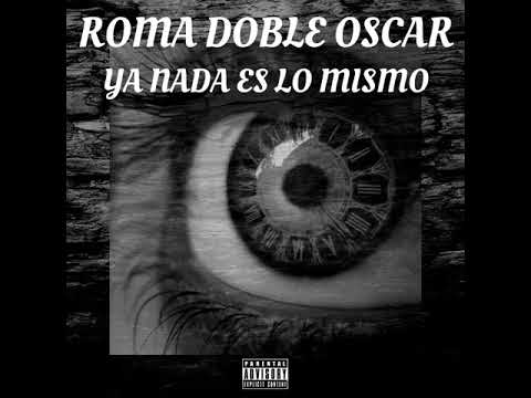 ROMA DOBLE OSCAR - YA NADA ES LO MISMO (Prod. Little ki)[662OGS]