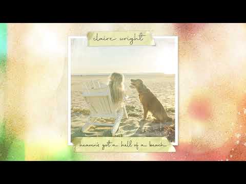 Claire Wright - Heaven's Got a Hell of a Beach (Official Audio)