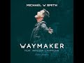Waymaker (feat. Vanessa Campagna) [Alternate Radio Version #1] - Michael W. Smith