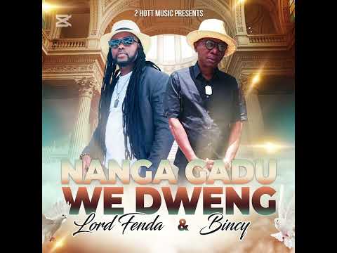 Audio -  Nanga Gadu we Dweng - Lord Fenda & Bincy. ( Vocals by Queen Mary) 