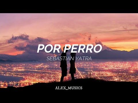 Sebastián Yatra - Por perro (Letra)