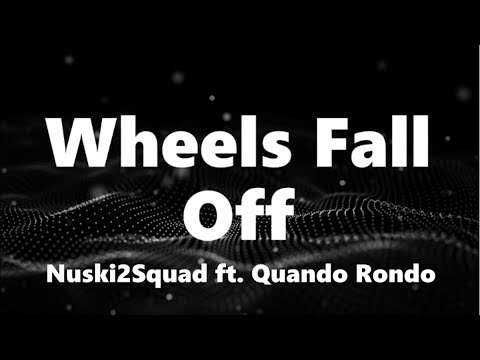 Nuski2Squad - Wheels Fall Off (ft. Quando Rondo) (Lyrics)