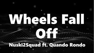 Nuski2Squad - Wheels Fall Off (ft. Quando Rondo) (Lyrics)