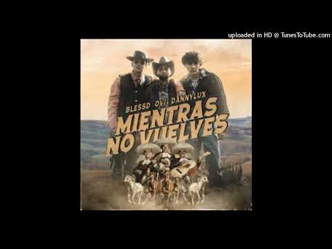 Ovi Ft. Blessd Y DannyLux – Mientras No Vuelves