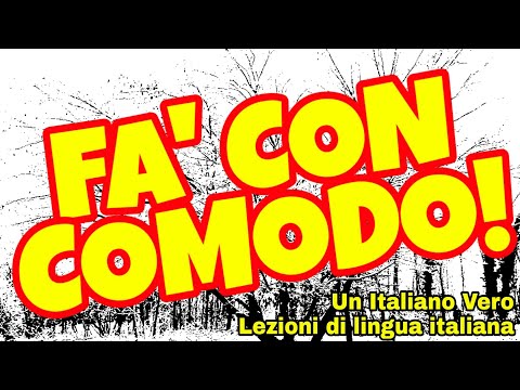 FA'/FAI CON COMODO, FA'/FAI CON CALMA | UIV Un Italiano Vero - Lezioni di lingua italiana