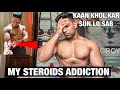 I NEED TO TALK (My Ster*ids Addiction)