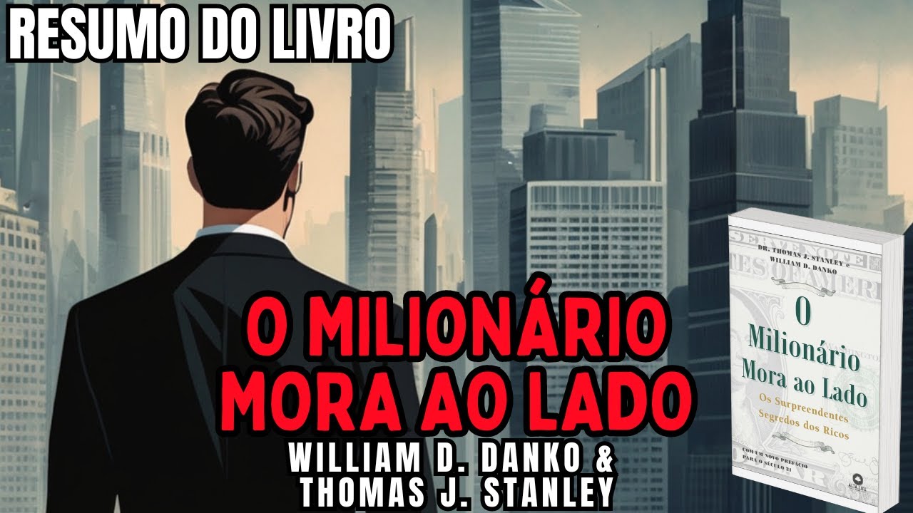 O MILIONÁRIO MORA AO LADO - William D. Danko & Thomas J. Stanley - Melhor RESUMO do Livro!