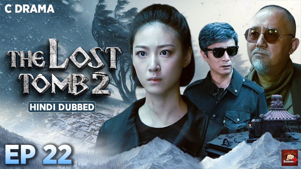 The Lost Tomb 2 – Ep #22 | Hindi Dubbed C Drama | Eng Subs | Chinese Mystery Adventure Web Series