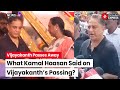 Vijayakanth Death Kamal Haasan Pays Respects To DMDK Leader Captain Vijayakanth