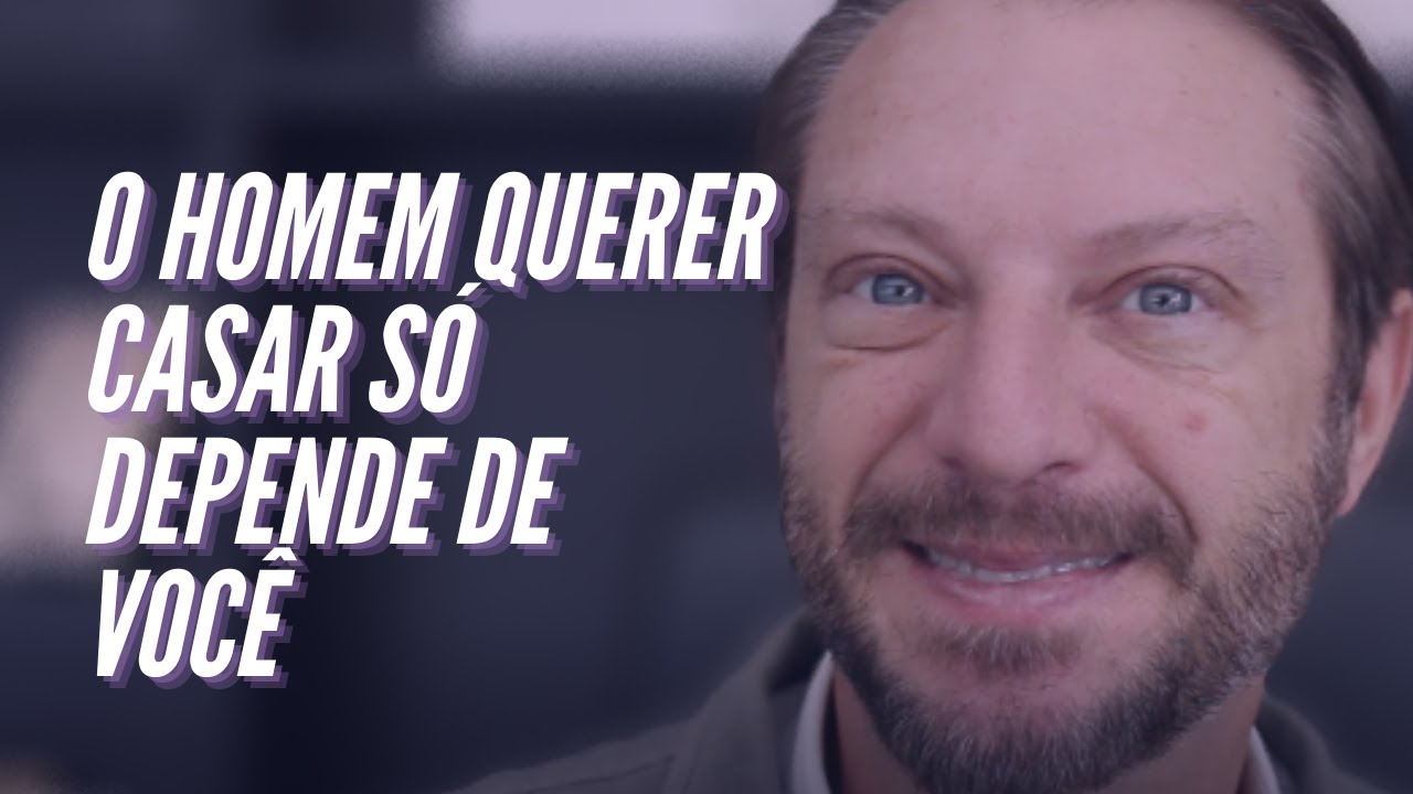 O homem querer casar só depende de você!