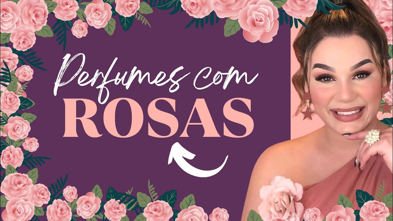 Perfumes MARAVILHOSOS com a nota de Rosa! 🌹