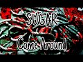 SUGAR - Come Around (Lyric Video)
