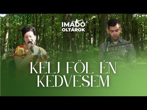 Kelj föl én kedvesem - Imádó oltárok // ÚjSzövetség Dicséretek