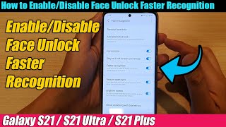 Galaxy S21/Ultra/Plus: How to Enable/Disable Face Unlock Faster Recognition
