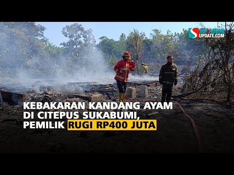 Kebakaran Kandang Ayam di Citepus Sukabumi, Pemilik Rugi Rp400 Juta