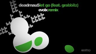 deadmau5 ft. Grabbitz - Let Go (EvolX Remix)