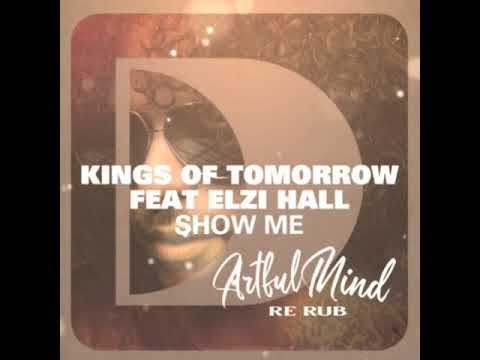 Kings of Tomorrow feat. Elzi Hall - Show Me (ArtfulMind Re Rub)