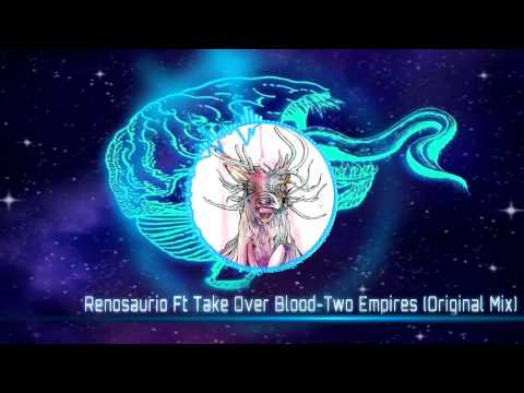 Renosaurio Ft Take Over Blood - Two Empires (Original Mix)