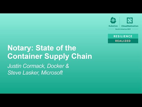 Notary: State of the Container Supply Chain - Justin Cormack, Docker & Steve Lasker, Microsoft