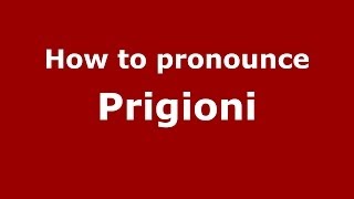How to pronounce Prigioni