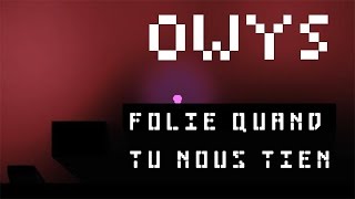 Owys | Folie quand tu nous tien ...