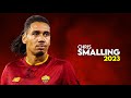 Chris Smalling 2023 – Amazing Defensive Skills & Goals - HD
