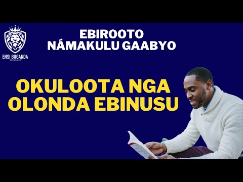 OKULOOTA NGA OLONDA EBINUSU - EBIROOTO NÁMAKULU GAABYO