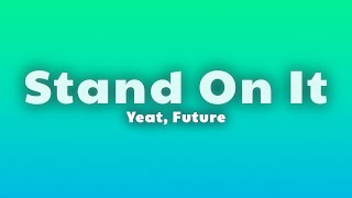 Yeat & Future - Stand On It (Lyrics)